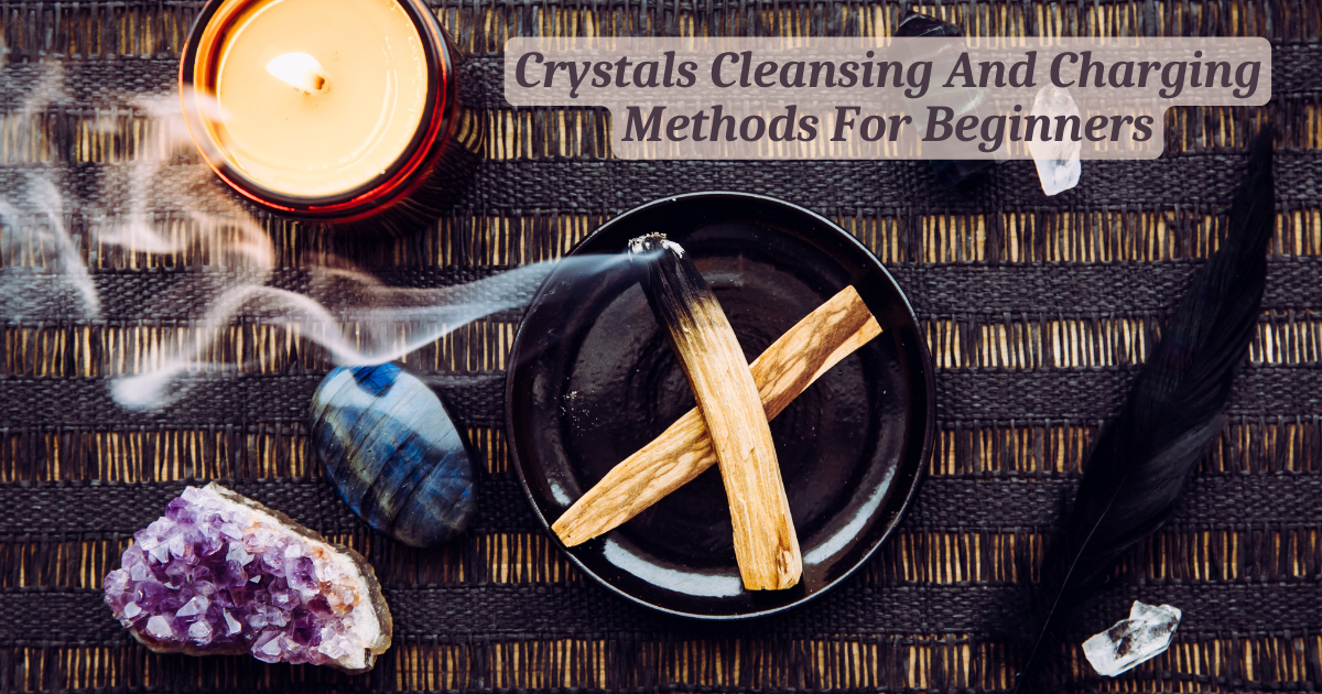 Crystals Cleansing And Charging Methods For Beginners