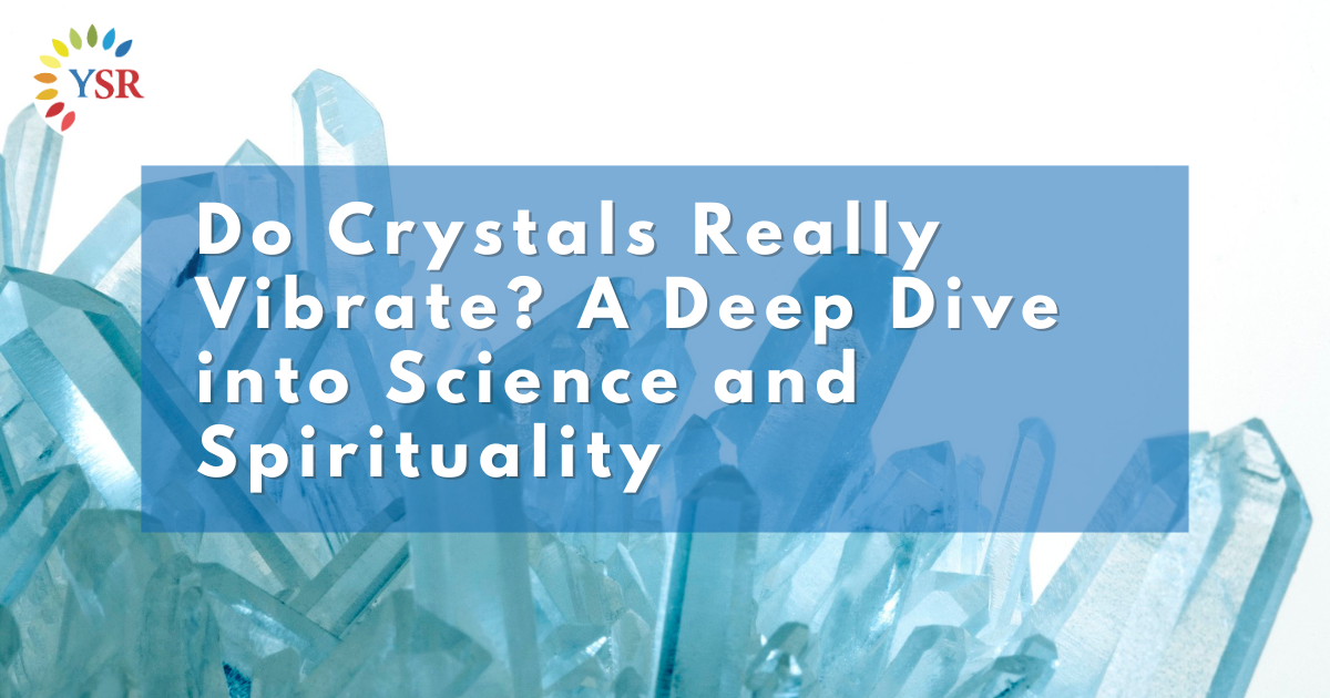 Do Crystals Really Vibrate - A Deep Dive into Science and Spirituality