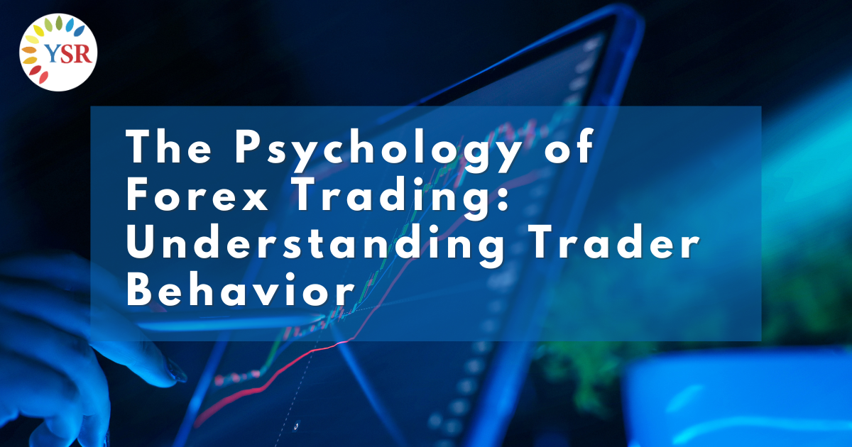 The Psychology of Forex Trading - Understanding Trader Behavior