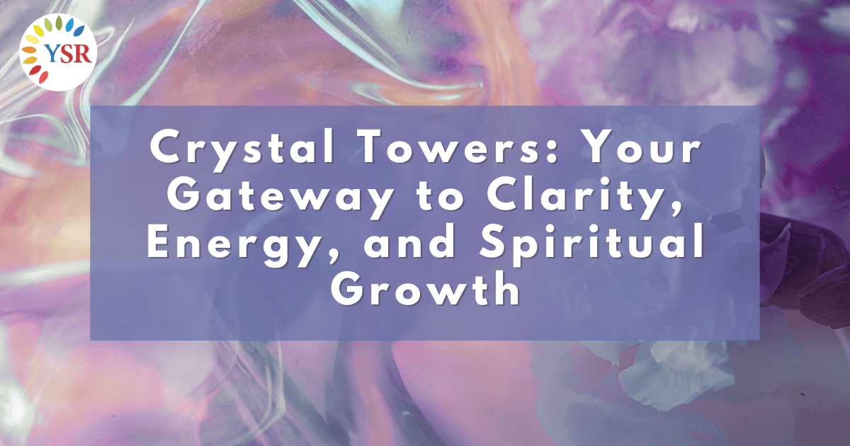 Crystal Towers - Your Gateway to Clarity, Energy, and Spiritual Growth - featured image