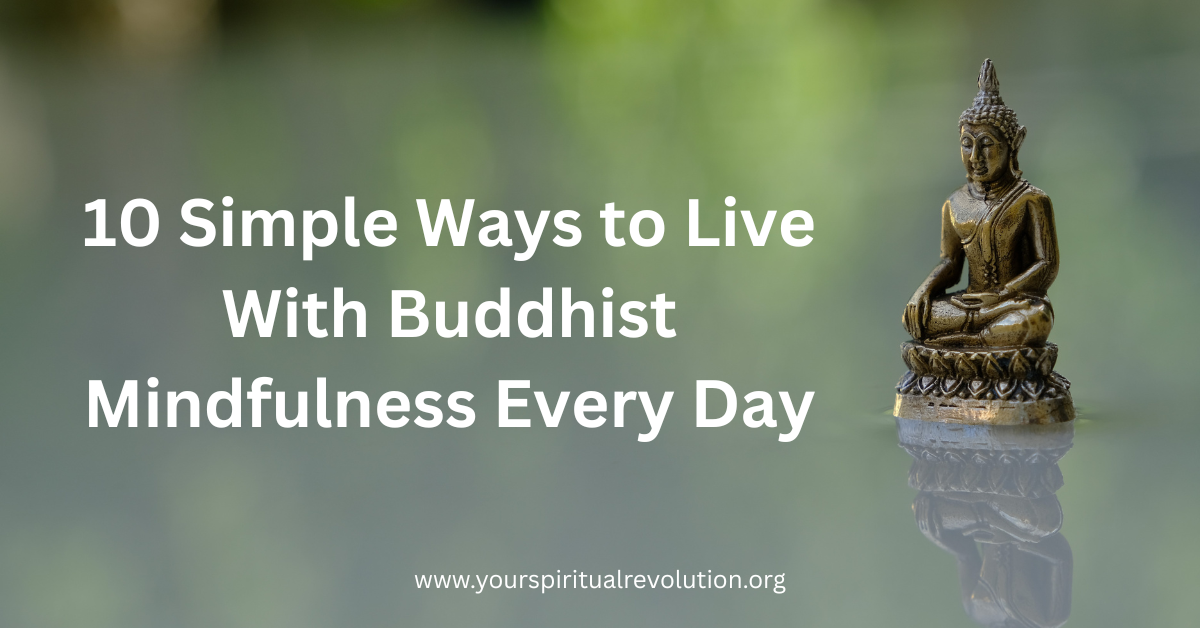 10 Simple Ways to Live With Buddhist Mindfulness Every Day