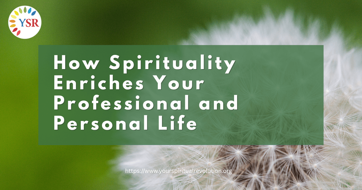 How Spirituality Enriches Your Professional and Personal Life