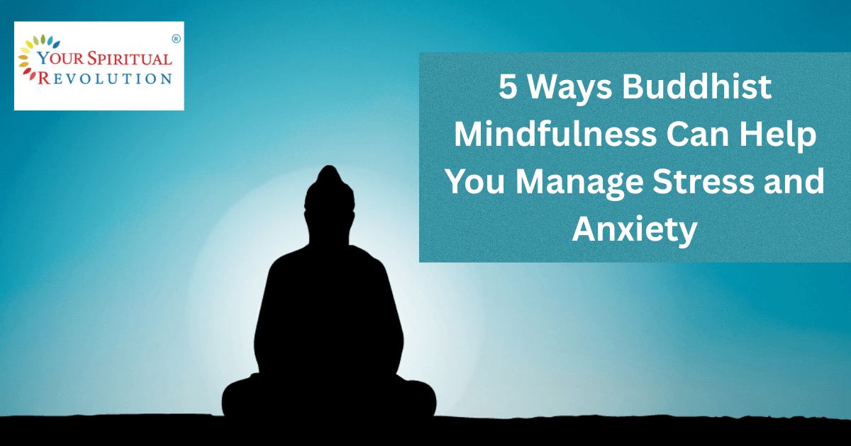 5 Ways Buddhist Mindfulness Can Help You Manage Stress and Anxiety