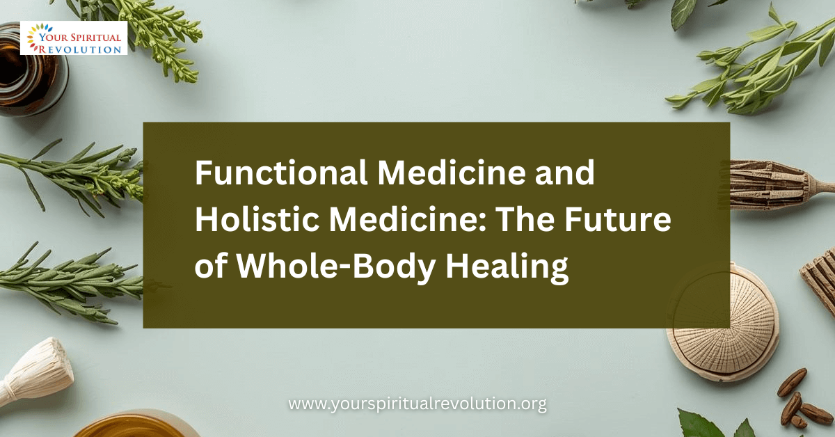 Functional Medicine and Holistic Medicine: The Future of Whole-Body Healing
