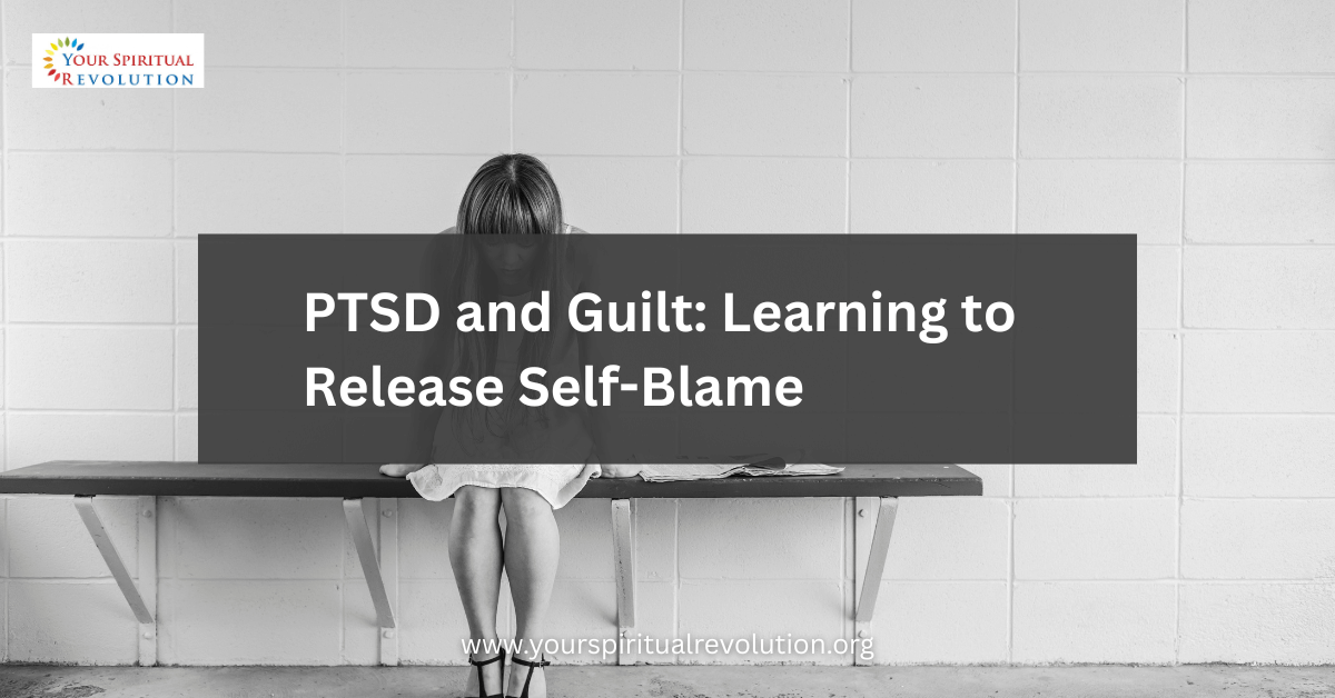 PTSD and Guilt Learning to Release Self-Blame
