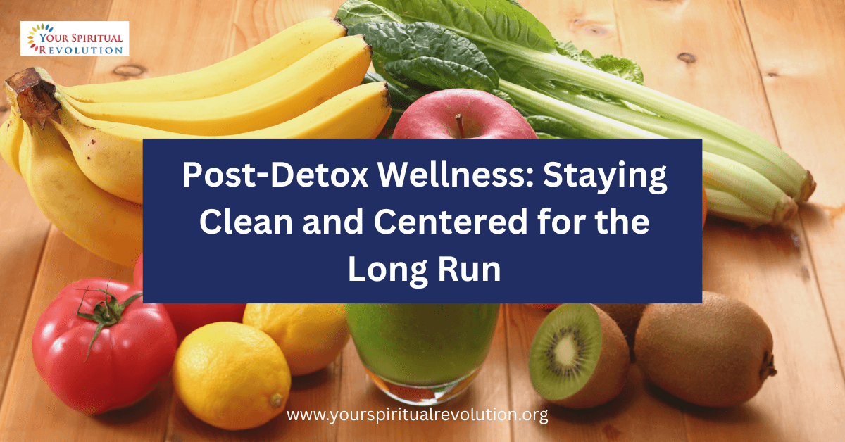 Post-Detox Wellness Staying Clean and Centered for the Long Run