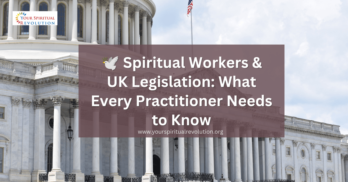 🕊️ Spiritual Workers UK Legislation What Every Practitioner Needs to Know 🕊️ Spiritual Workers & UK Legislation What Every Practitioner Needs to Know